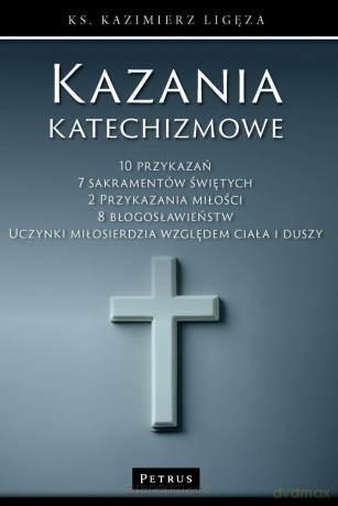 Kazania katechizmowe 1 - Kazimierz Ligęza [KSIĄŻKA]