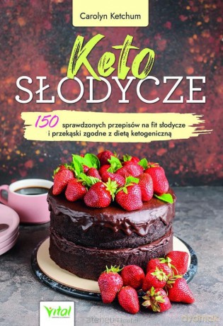 Keto słodycze. 150 sprawdzonych przepisów na fit.. - Carolyn Ketchum [KSIĄŻKA]