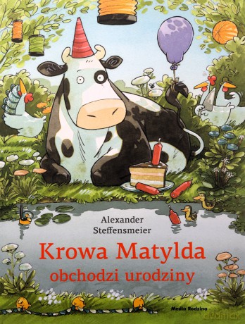 Krowa Matylda obchodzi urodziny - Alexander Steffensmeier [KSIĄŻKA]