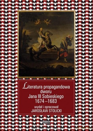 Literatura propagandowa dworu Jana III... - Jarosław Stolick [KSIĄŻKA]