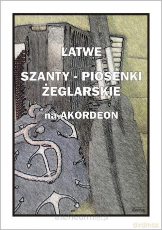 Łatwe Szanty. Piosenki żeglarskie na akordeon - A. Częstochowski [KSIĄŻKA]