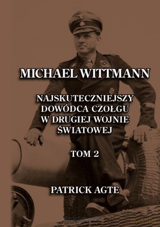Michael Wittmann. Najskuteczniejszy... (Tom 2) - Patrick Agte [KSIĄŻKA]