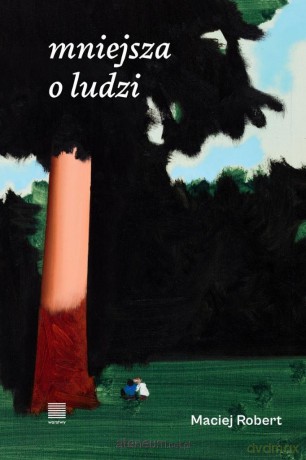 Mniejsza o ludzi - Maciej Robert [KSIĄŻKA]