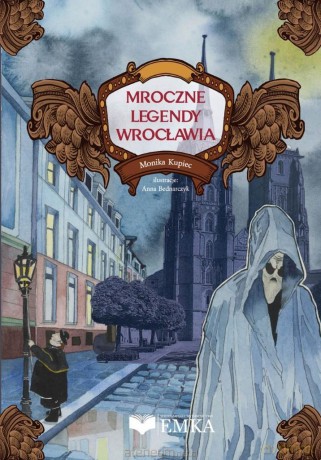 Mroczne legendy Wrocławia - Monika Kupiec [KSIĄŻKA]