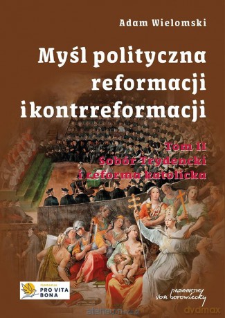 Myśl polityczna reformacji i kontrreformacji (Tom 2) - Adam Wielomski [KSIĄŻKA]