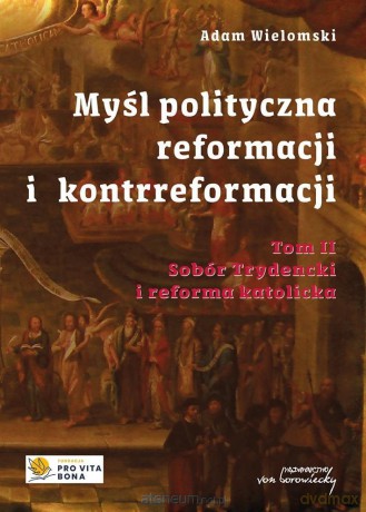 Myśl polityczna reformacji i kontrreformacji (Tom 2) - Adam Wielomski [KSIĄŻKA]