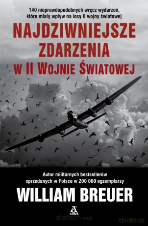 Najdziwniejsze zdarzenia w II wojnie światowej - William Breuer [KSIĄŻKA]