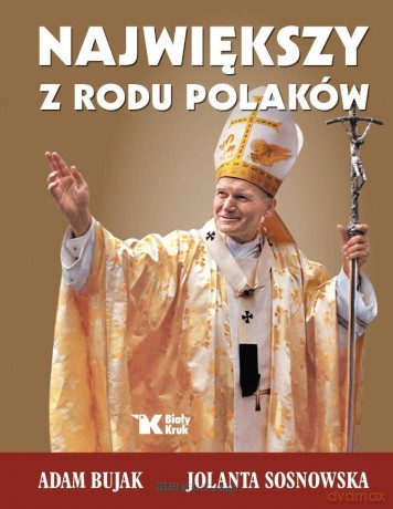 Największy z rodu Polaków - Jolanta Sosnowska, Adam Bujak [KSIĄŻKA]