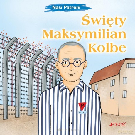 Nasi Patroni. Święty Maksymilian Kolbe - Elena Pascoletti, Mirella Mariani [KSIĄŻKA]