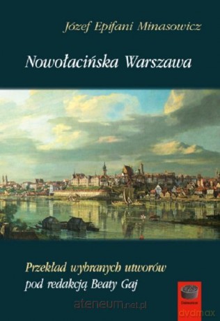 Nowołacińska Warszawa - Józef Epifani Minasowicz [KSIĄŻKA]