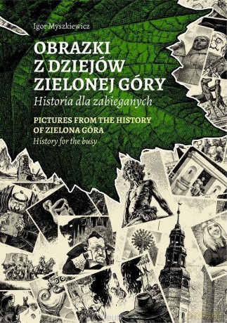 Obrazki z dziejów Zielonej Góry - Igor Myszkiewicz [KSIĄŻKA]
