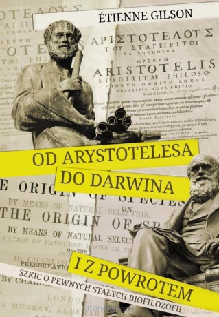 Od Arystotelesa do Darwina i z powrotem - Etienne Gilson [KSIĄŻKA]