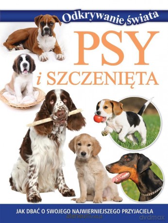 Odkrywanie świata. Psy i szczenięta [KSIĄŻKA]