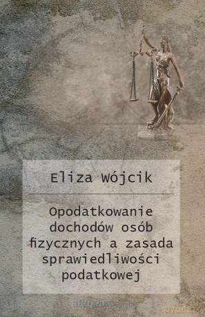 Opodatkowanie dochodów osób fizycznych a zasada... - Eliza Wójcik [KSIĄŻKA]