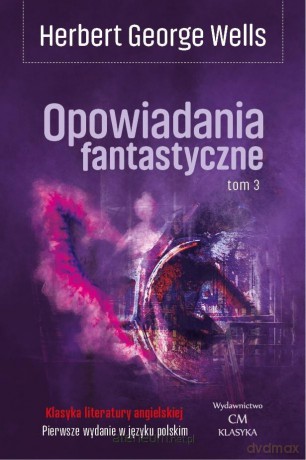 Opowiadania fantastyczne (Tom 3) - Herbert George Wells [KSIĄŻKA]