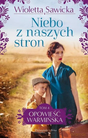 Opowieść Warmińska (Tom 4) Niebo z naszych stron - Wioletta Sawicka [KSIĄŻKA]