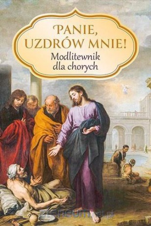 Panie, uzdrów mnie! Modlitewnik dla chorych - Zbigniew Sobolewski [KSIĄŻKA]
