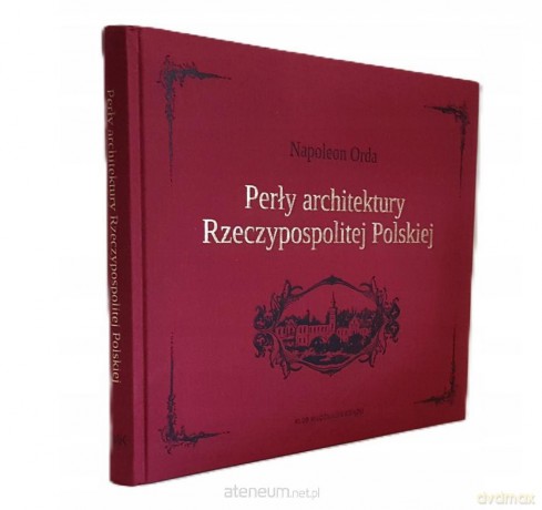 Perły architektury Rzeczypospolitej Polskiej - Napoleon Orda [KSIĄŻKA]