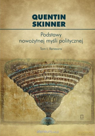 Podstawy nowożytnej myśli politycznej (Tom 1) Renesans - Quentin Skinner [KSIĄŻKA]