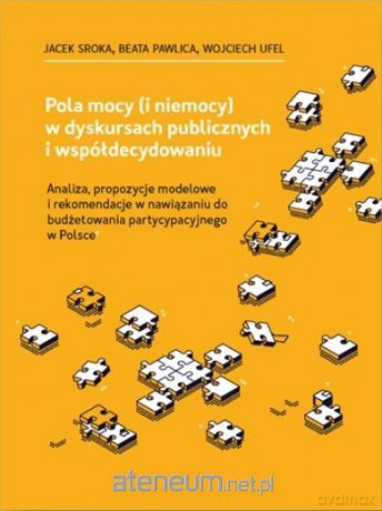Pola mocy (i niemocy) w dyskursach publicznych - Jacek Sroka, Beata Pawlica, Wojciech Ufel [KSIĄŻKA]