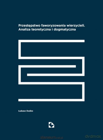 Przestępstwo faworyzowania wierzycieli. Analiza te - Łukasz Duśko [KSIĄŻKA]
