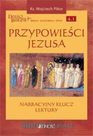 Przypowieści Jezusa. Narracyjny klucz lektury - Wojciech Pikor [KSIĄŻKA]