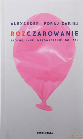 Rozczarowanie. Trochę inne wprowadzenie do zen - Alexander Poraj [KSIĄŻKA]