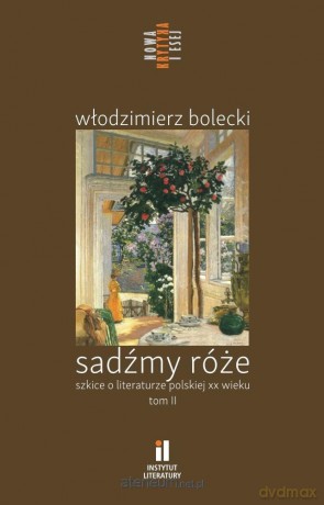 Sadźmy róże. Szkice o literaturze polskiej (Tom 2) [KSIĄŻKA]