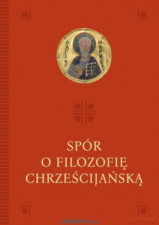 Spór o filozofię chrześcijańską - Anna Palusińska, Mateusz Włosiński [KSIĄŻKA]