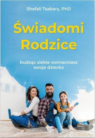 Świadomi rodzice - Shefali Tsabary [KSIĄŻKA]