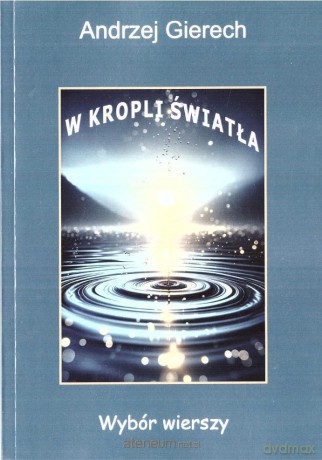 W kropli światła. Wybór wierszy - Andrzej Gierech [KSIĄŻKA]