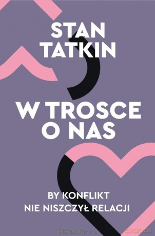 W trosce o nas. By konflikt nie niszczył relacji - Stan Tatkin [KSIĄŻKA]