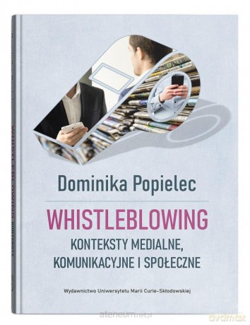 Whistleblowing. Konteksty medialne, komunikac. - Dominika Popielec [KSIĄŻKA]