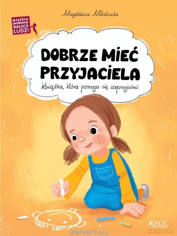 Wielkie problemy małych ludzi. Dobrze mieć.. - Magdalena Młodnicka, Ola Makowska [KSIĄŻKA]