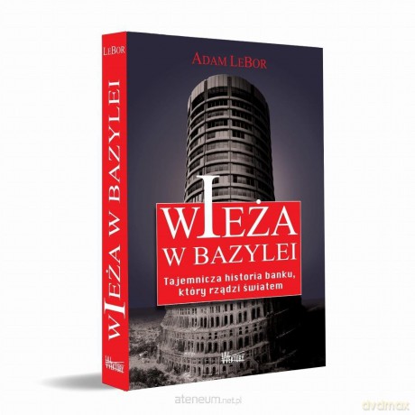 Wieża w Bazylei. Tajemnicza historia banku... - Adam LeBor [KSIĄŻKA]