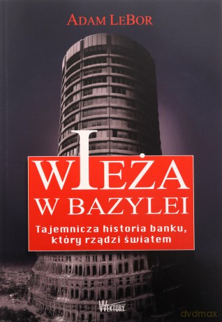 Wieża w Bazylei. Tajemnicza historia banku... - Adam LeBor [KSIĄŻKA]