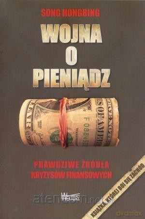 Wojna o pieniądz 1. Prawdziwe źródła kryzysów... - Song Hongbing [KSIĄŻKA]