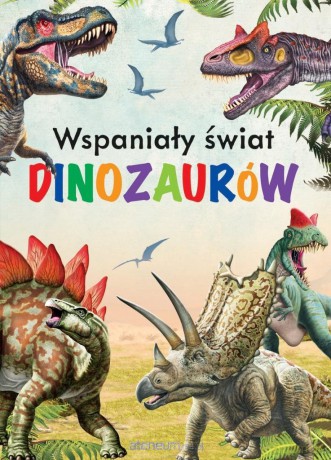 Wspaniały świat dinozaurów [KSIĄŻKA]