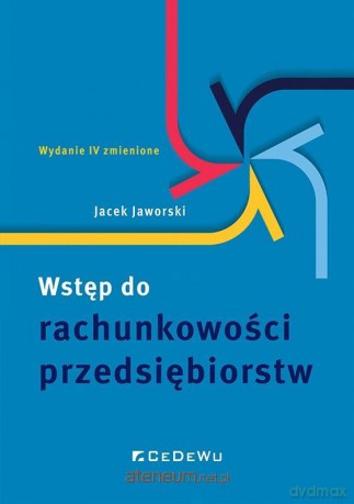 Wstęp do rachunkowości przedsiębiorstw w.4 - Jacek Jaworski [KSIĄŻKA]