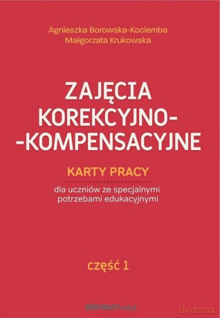 Zajęcia korekcyjno-kompensacyjne cz.1 - Agnieszka Borowska-Kociemba, Małgorzata Krukowska [KSIĄŻKA]