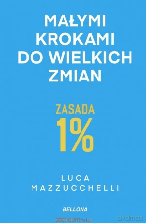 Zasada 1%. Małymi krokami do wielkich zmian - Luca Mazzucchelli [KSIĄŻKA]