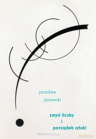 Zmysł liczby i porządek sztuki - Jarosław Janowski [KSIĄŻKA]