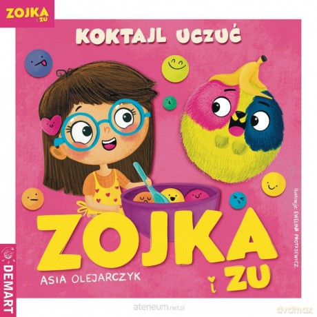 Zojka i Zu. Koktajl uczuć - Asia Olejarczyk, Ewelina Protasewicz [KSIĄŻKA]