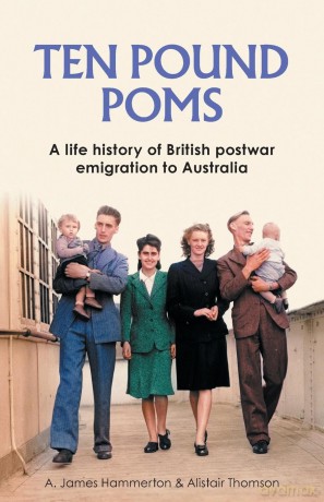 'Ten Pound Poms': A Life History of British Postwar Emigration to Australia [KSIĄŻKA]