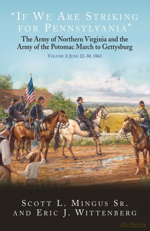 "If We Are Striking for Pennsylvania": The Army of Northern Virginia and the Army of the Potomac March to Gettysburg Volume 2: June 23-30, 1863 [KSIĄŻKA]