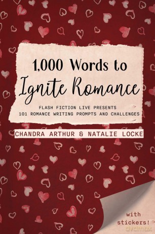 1,000 Words to Ignite Romance: Flash Fiction Live Presents 101 Romance Writing Prompts and Challenges [KSIĄŻKA]