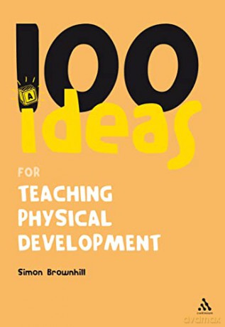 100 Ideas for Teaching Physical Development [KSIĄŻKA]