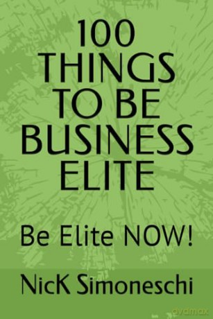 100 THINGS TO BE BUSINESS ELITE: Be Elite NOW!: 8 [KSIĄŻKA]
