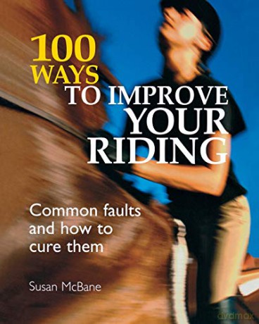 100 Ways to Improve your Riding: Common Faults And How To Cure Them [KSIĄŻKA]