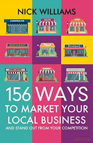 156 Ways To Market Your Local Business: And Stand Out From Your Competition [KSIĄŻKA]